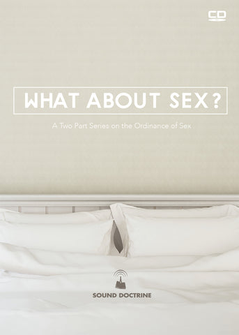 What About Sex: A Two Part Series on the ordinance of sex